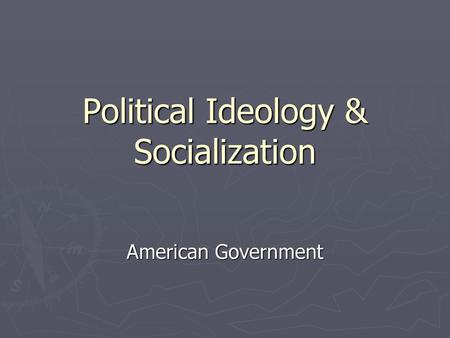 Political Ideology & Socialization