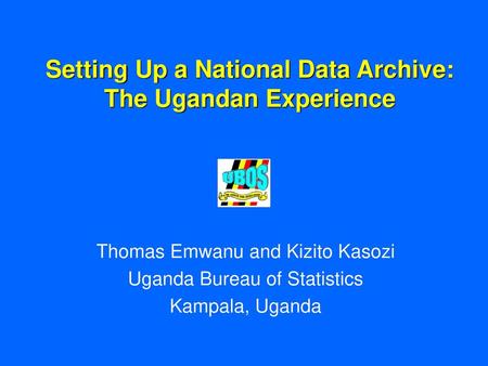 Setting Up a National Data Archive: The Ugandan Experience