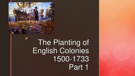 The Planting of English Colonies Part 1