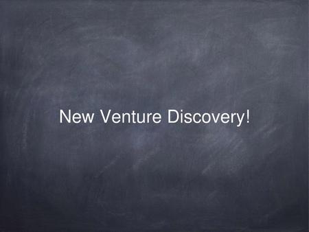 New Venture Discovery!.
