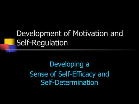 Development of Motivation and Self-Regulation
