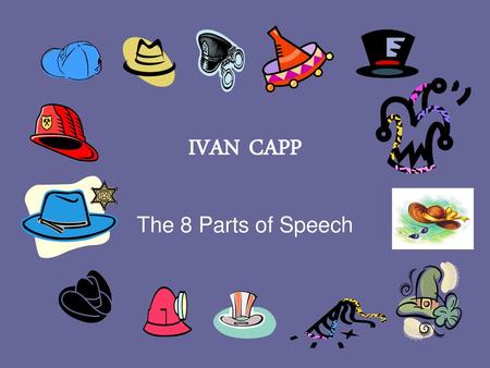 IVAN CAPP The 8 Parts of Speech.