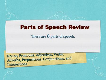 There are 8 parts of speech.