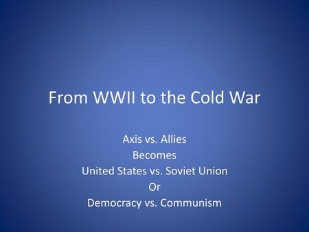 From WWII to the Cold War