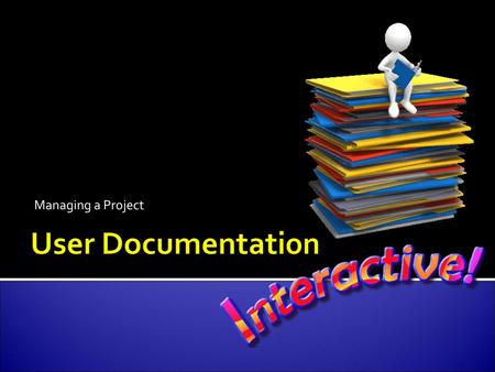 Managing a Project User Documentation.