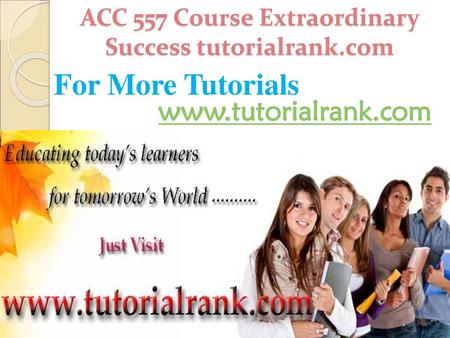 ACC 557 Course Extraordinary Success tutorialrank.com