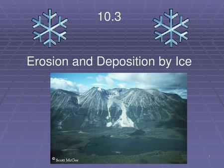 Erosion and Deposition by Ice