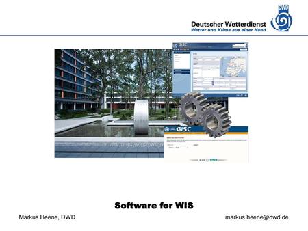 Markus Heene, DWD markus.heene@dwd.de Software for WIS Markus Heene, DWD					 markus.heene@dwd.de.