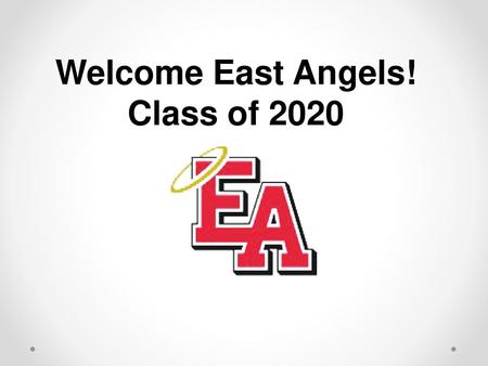 Welcome East Angels! Class of 2020.