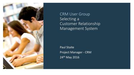 CRM User Group Selecting a Customer Relationship Management System