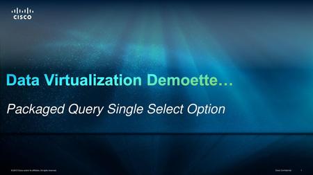 Data Virtualization Demoette… Packaged Query Single Select Option