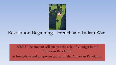 Revolution Beginnings: French and Indian War