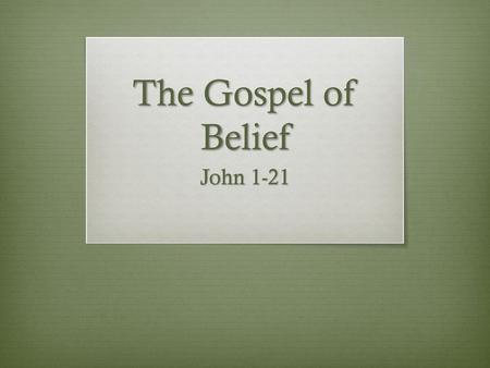 The Gospel of Belief John 1-21.