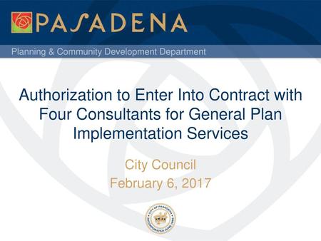 Authorization to Enter Into Contract with Four Consultants for General Plan Implementation Services City Council February 6, 2017.