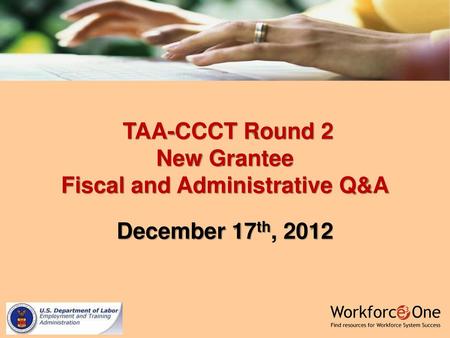 TAA-CCCT Round 2 New Grantee Fiscal and Administrative Q&A