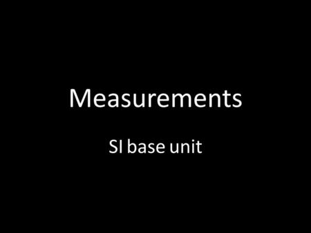 Measurements SI base unit.