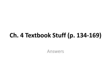 Ch. 4 Textbook Stuff (p. 134-169) Answers.