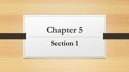 Chapter 5 Section 1.
