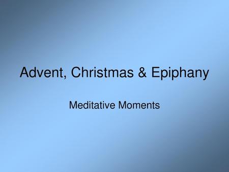 Advent, Christmas & Epiphany