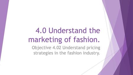 4.0 Understand the marketing of fashion.