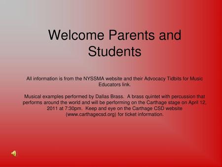 Welcome Parents and Students All information is from the NYSSMA website and their Advocacy Tidbits for Music Educators link. Musical examples performed.