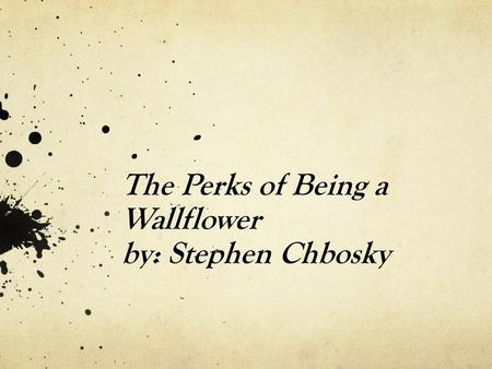 The Perks of Being a Wallflower by: Stephen Chbosky