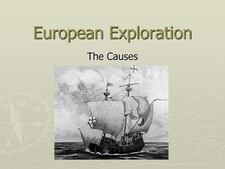 European Exploration The Causes.