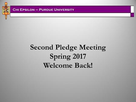 Second Pledge Meeting Spring 2017 Welcome Back!.