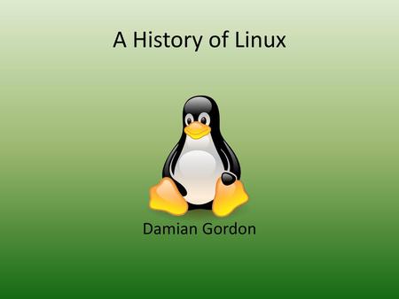 A History of Linux Damian Gordon.