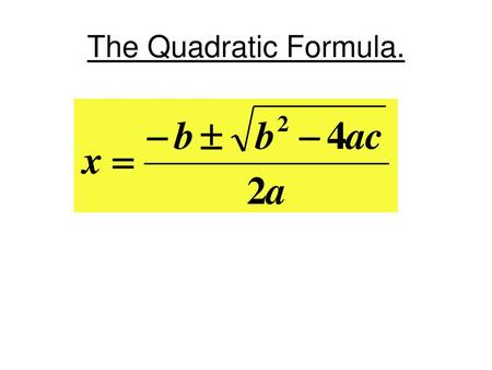 The Quadratic Formula..
