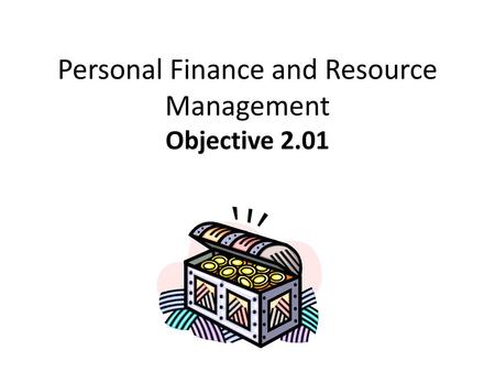 Personal Finance and Resource Management Objective 2.01