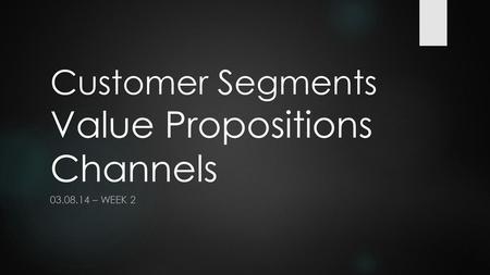 Customer Segments Value Propositions Channels