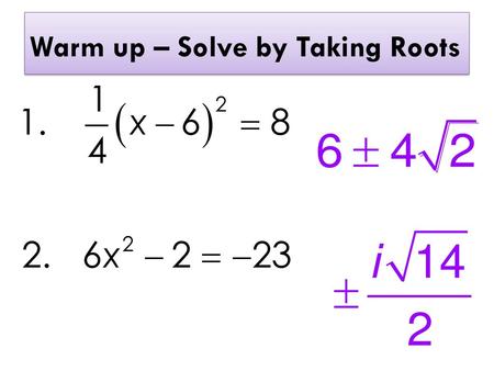 Warm up – Solve by Taking Roots