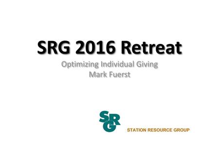 SRG 2016 Retreat Optimizing Individual Giving Mark Fuerst