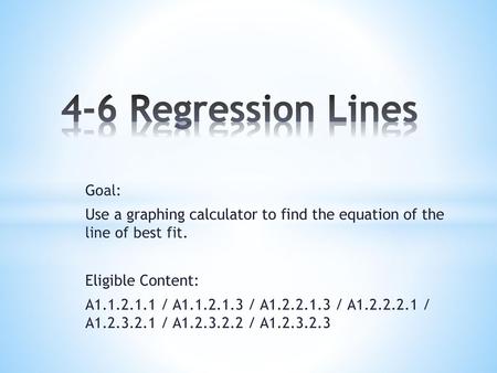 4-6 Regression Lines Goal: