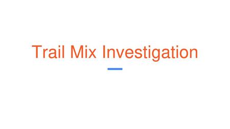 Trail Mix Investigation