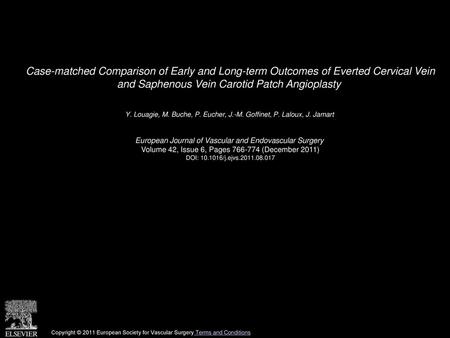 Case-matched Comparison of Early and Long-term Outcomes of Everted Cervical Vein and Saphenous Vein Carotid Patch Angioplasty  Y. Louagie, M. Buche, P.