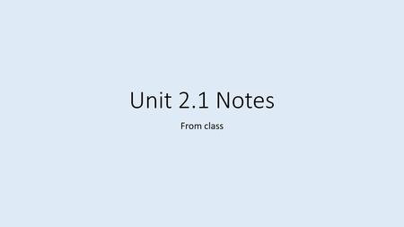 Unit 2.1 Notes From class.