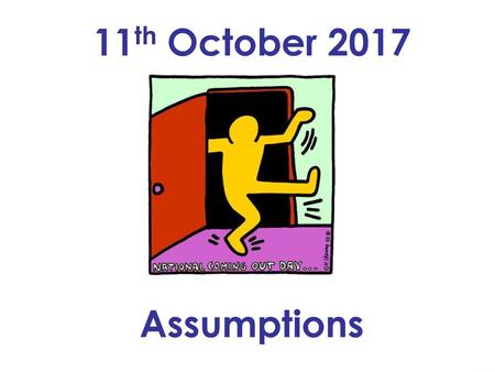 11th October 2017 Assumptions
