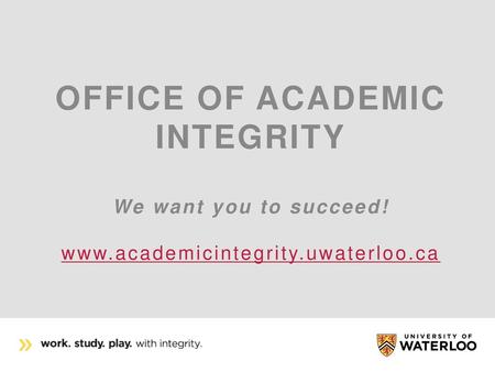 Office of Academic Integrity We want you to succeed. www