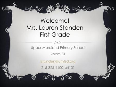 Welcome! Mrs. Lauren Standen First Grade