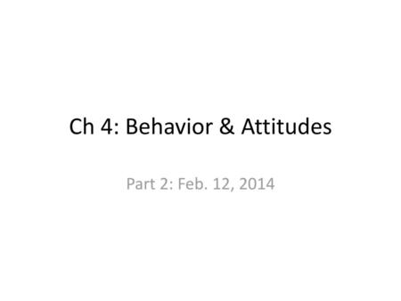 Ch 4: Behavior & Attitudes