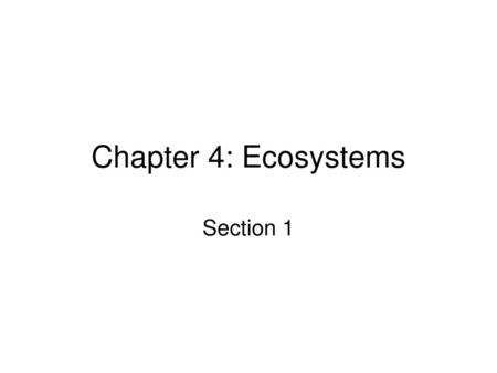 Chapter 4: Ecosystems Section 1.