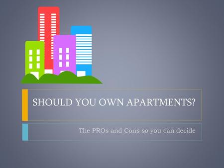 SHOULD YOU OWN APARTMENTS?
