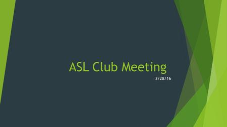 ASL Club Meeting 3/28/16.