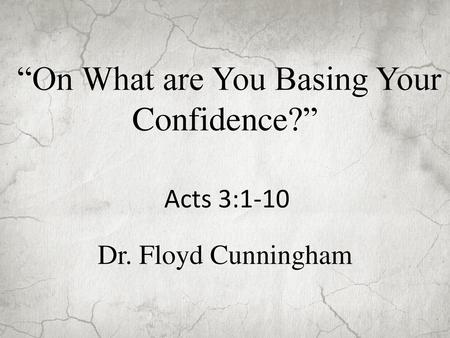“On What are You Basing Your Confidence?” Dr. Floyd Cunningham