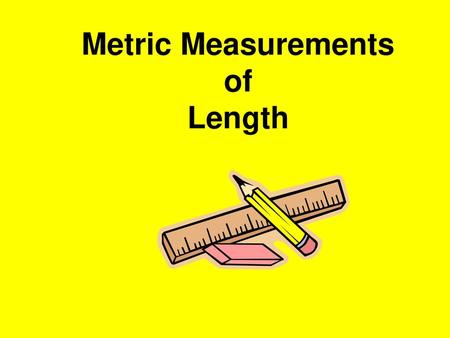 Metric Measurements of Length.