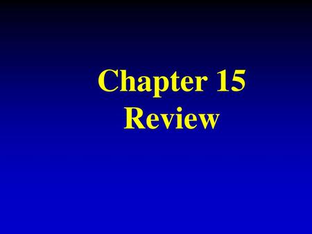Chapter 15 Review.