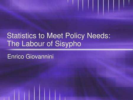 Statistics to Meet Policy Needs: The Labour of Sisypho