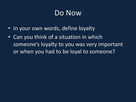 Do Now In your own words, define loyalty